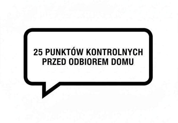 25 punktów kontrolnych przed odbiorem domu