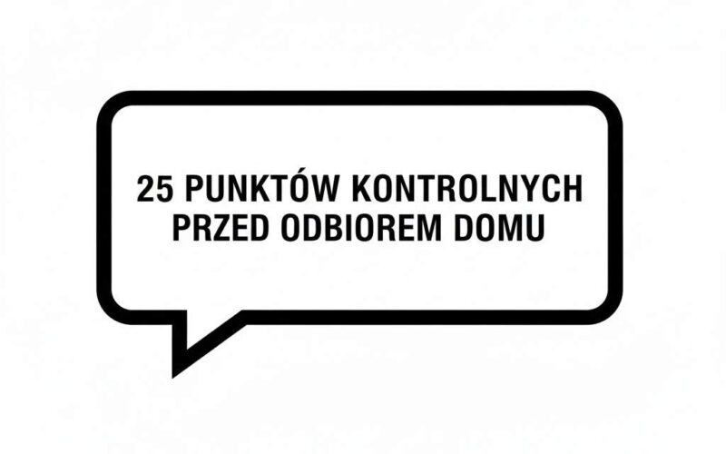 25 punktów kontrolnych przed odbiorem domu