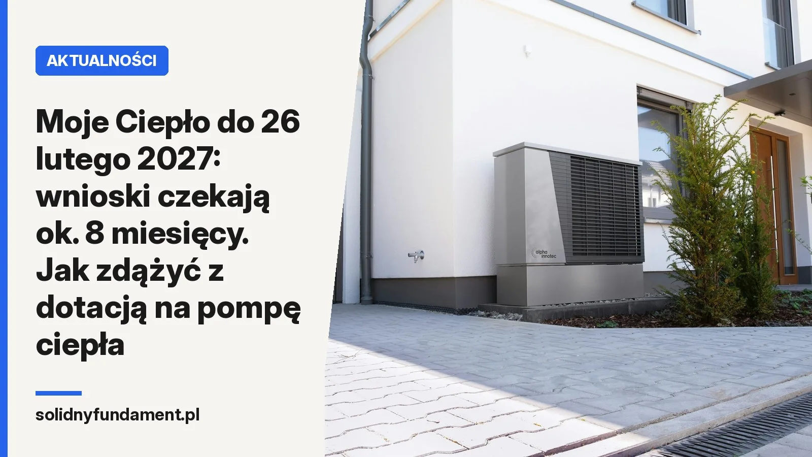 Moje Ciepło do 26 lutego 2027: wnioski czekają ok. 8 miesięcy. Jak zdążyć z dotacją na pompę ciepła