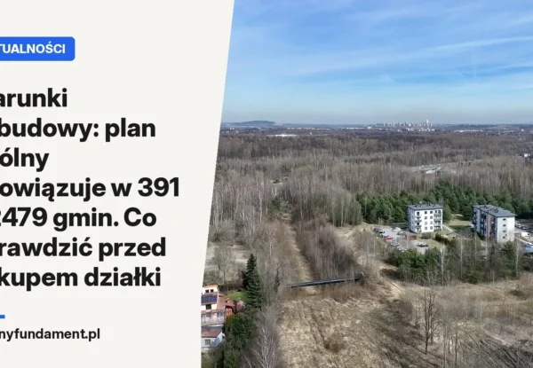 Warunki zabudowy: plan ogólny obowiązuje w 391 z 2479 gmin. Co sprawdzić przed zakupem działki